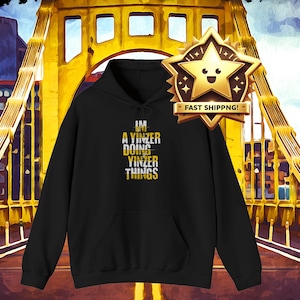 I&#39;m a Yinzer Doing Yinzer Things Hooded Sweatshirt - Pittsburgh Hoodies - Gifts For Yinzers - Steel City Gifts