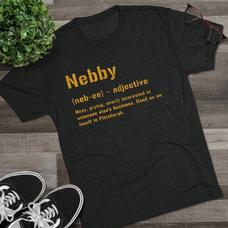 Nebby T-Shirt | Pittsburghese Tri-Blend Shirt | Steel City Gifts | Yinzer Presents | Pittsburgh Tees | image 4