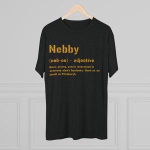 Nebby T-Shirt | Pittsburghese Tri-Blend Shirt | Steel City Gifts | Yinzer Presents | Pittsburgh Tees | image 8