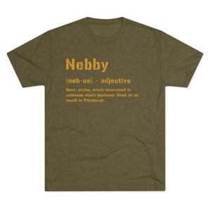 Nebby T-Shirt | Pittsburghese Tri-Blend Shirt | Steel City Gifts | Yinzer Presents | Pittsburgh Tees | image 6
