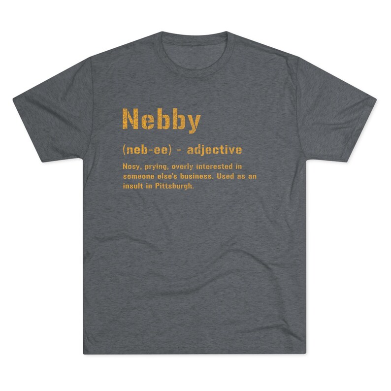 Nebby T-Shirt | Pittsburghese Tri-Blend Shirt | Steel City Gifts | Yinzer Presents | Pittsburgh Tees | image 7