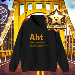 Pittsburghese Aht Hoodie, The Original Pittsburghese Shirt, Great Yinzer Gift, Ultimate Yinzer Black & Gold, Aht Is Pittsburghese For Out