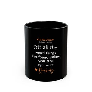 Valentine Day Mug Sexy Black Mug Personalized Gift Coffee Mug, Of All the Weird Things I&#39;ve Found Online, Gift for boyfriend, Mug for him