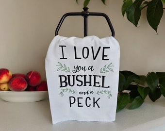 Tea Towel-"I Love You a Bushel..."-100% cotton-tender kitchen towel-delicate bakers towel-dish towel-machine washable-white flour sack towel