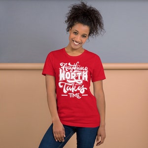 Anything Worth Having Takes Time Unisex T-Shirt - Embrace the Journey
