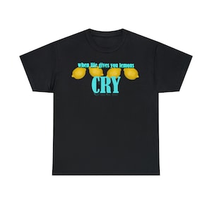 When Life Gives You Lemons Tee