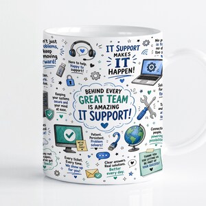 May include: A white ceramic mug featuring a colourful IT-themed graphic print. The design includes illustrations of a laptop, headset, globe, and tools, alongside text such as "IT SUPPORT MAKES IT HAPPEN!" and "BEHIND EVERY GREAT TEAM IS AMAZING IT SUPPORT!"