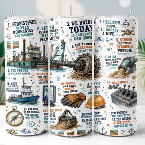 May include: A white cylindrical tumbler featuring a wrap-around graphic design with illustrations of dredging equipment, a compass, work gloves, a hard hat, and control panels, accompanied by sixteen numbered motivational phrases in blue and orange text.
