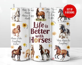 May include: Set of five tumbler designs featuring horses and inspirational quotes. The tumblers are white with colorful illustrations of horses, flowers, and text. The text includes quotes like "Life is better with horses" and "Horse therapy heals hooves and happy hearts".
