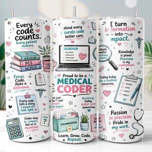 May include: A white cylindrical tumbler featuring colourful medical coding graphics and text including Every code counts, Proud to be a medical coder, and I turn information into impact. The design includes illustrations of books, a laptop, a stethoscope, and a calculator.