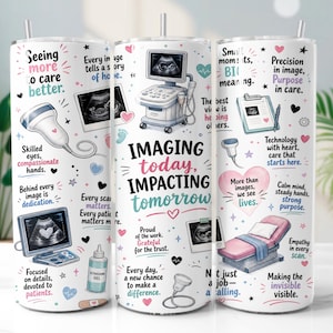 May include: A white cylindrical tumbler with a metal straw featuring ultrasound-themed graphics, including medical equipment, sonogram images, and inspirational text such as "Imaging today, impacting tomorrow" in black, pink, and blue colors.