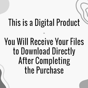 May include: Text on a white background with grey abstract shapes. The text reads: "This is a Digital Product. You Will Receive Your Files to Download Directly After Completing the Purchase."
