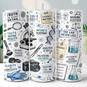 May include: A cylindrical tumbler featuring a white background with a forensic science theme. Illustrations include a microscope, camera, beaker, DNA strand, magnifying glass, and fingerprint. Text includes Truth in Every Detail, Evidence Matters, and The Lab Never Lies.