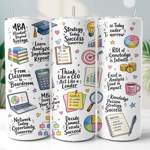 May include: A white cylindrical tumbler featuring a colourful pattern of business-themed illustrations and motivational text including MBA Mindset Beyond Average, Strategy Today Success Tomorrow, and ROI of Knowledge is Infinite, with a metal straw.
