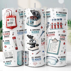May include: A white cylindrical tumbler featuring a medical-themed graphic print with illustrations of a blood bag, centrifuge, microscope, test tubes, and a checklist. The design includes numbered text labels such as Saving Lives Daily, Precision Matters, and Quality First, interspersed with red blood drop icons and blue medical equipment sketches.