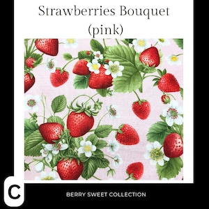 May include: Pink fabric with a repeating pattern of red strawberries, green leaves, and white flowers. The fabric is called "Strawberries Bouquet (pink)" and is part of the "Berry Sweet Collection".