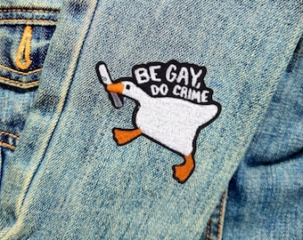 Be Gay, Do Crime Funny Goose Inspirational Patch Embroidered - Iron-On For Your Backpack, Purse, Hat, Jacket - True Crime/LGBTQ Gay Pride