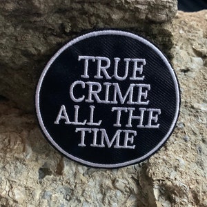 True Crime All The Time Patch - Embroidered Iron-On For Your Backpack, Purse, Hat, Jacket– Funny Meme Humor LPOTL Podcast Unsolved Mysteries