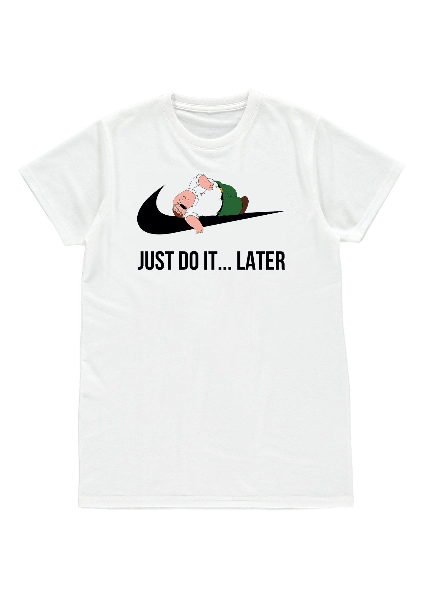 Funny Peter Griffin Just Do It.Later Family Guy Cartoon Animation TV Mens Womens Unisex T Shirt Birthday Christmas Gift Present