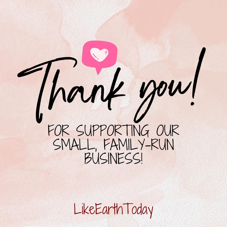 May include: A digital graphic with a pale pink watercolor background featuring the black text Thank you! above the text FOR SUPPORTING OUR SMALL, FAMILY-RUN BUSINESS! and the text LikeEarthToday at the bottom, with a pink heart speech bubble icon.
