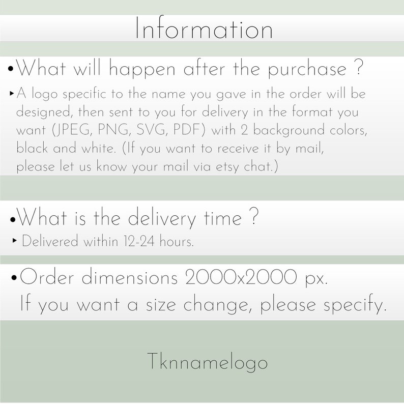 May include: Information about a logo design service. A logo specific to the name you give in the order will be designed and sent to you in the format you want (JPEG, PNG, SVG, PDF) with 2 background colors, black and white. The delivery time is within 12-24 hours. The order dimensions are 2000x2000 pixels. If you want a size change, please specify.