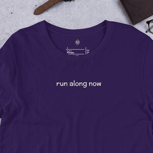 run along now, Funny Tshirt, Funny Adult Shirt, Adult Humor Shirt, Minimalist Tshirt, Gift Tshirt, Funny Quotes Tee