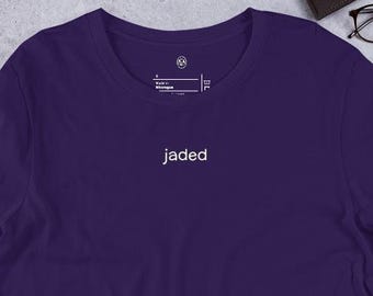 jaded, Funny Tshirt, Funny Adult Shirt, Adult Humor Shirt, Minimalist Tshirt, Unisex Tshirt, Funny Quotes Tee