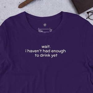 i haven&#39;t had enough to drink, Funny Tshirt, Funny Adult Shirt, Adult Humor Shirt, Minimalist Tshirt, Gift Tshirt, Funny Quotes Tee