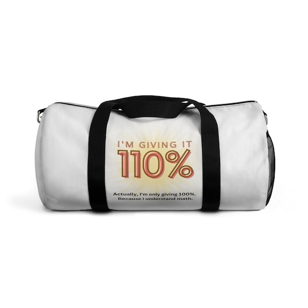 Sarcastic "Giving it 110 percent"  Duffel Bag | Funny Humorous Saying | Math Based Humor | Only giving 100 percent because I understand math