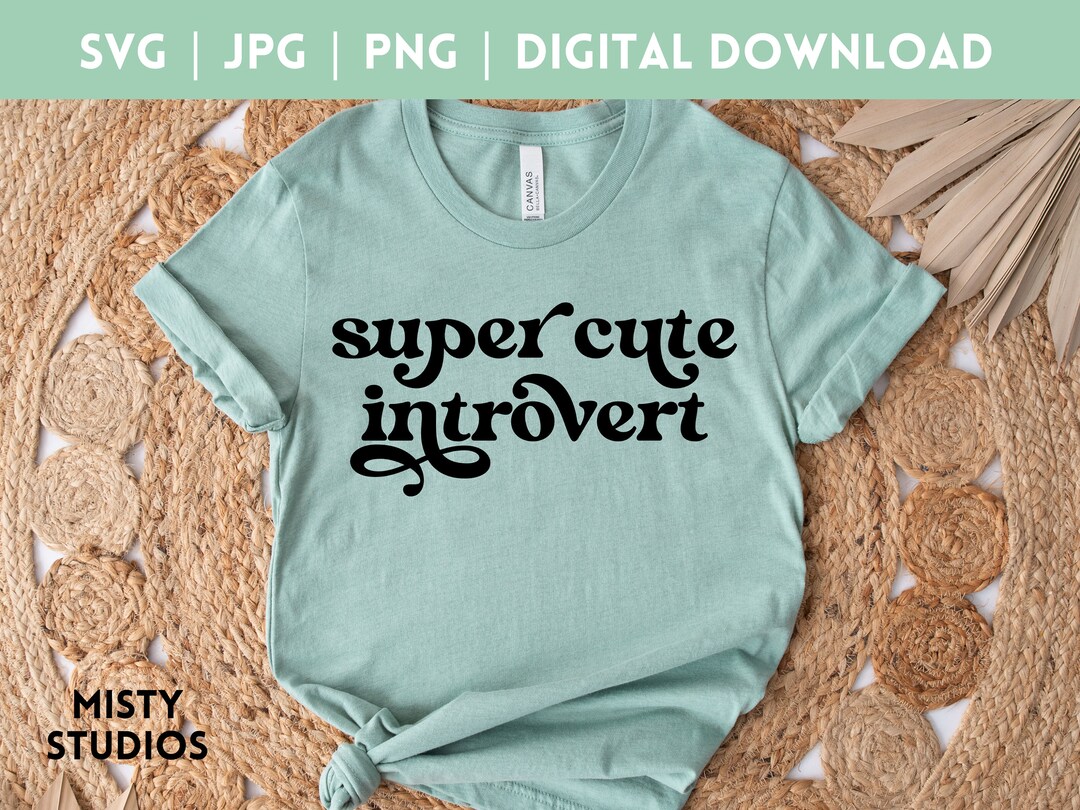 Cute Introvert SVG for Sweatshirts Tees Totes, Super Cute Cool ...