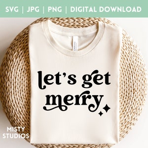 Cute Christmas SVG Funny Let's Get Merry PNG Design para camisas, canecas, camisetas, alegre e brilhante sublimação ou arquivo cortado, presentes de Natal, JPG