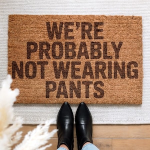 We’re Probably Not Wearing Pants Doormat - Funny Welcome Mat for Home - Sarcastic Front Door Rug - Unique Housewarming Gift