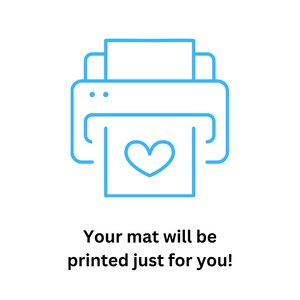 May include: A blue line art illustration of a printer printing a paper with a heart symbol. Below the printer is the text: "Your mat will be printed just for you!"