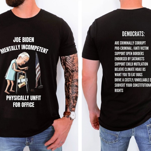 Anti Biden T Shirt, Joe Biden Mentally Incompetent Physically Unfit for Office, Funny Republican Shirt, Anti Democrat Te to