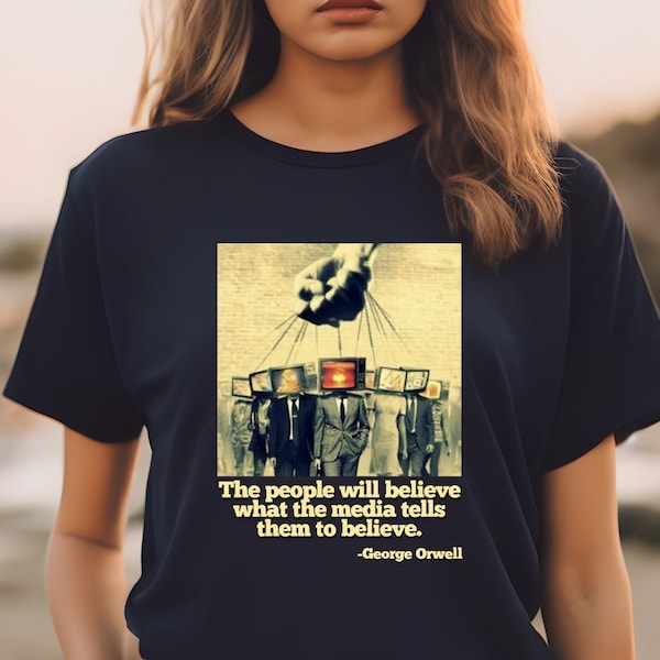 George Orwell Quote Shirt, 1984 Inspired Shirt, Anti Media T-Shirt, Free Speech Tee, Anti Censorship Shirt, Unisex Crewneck