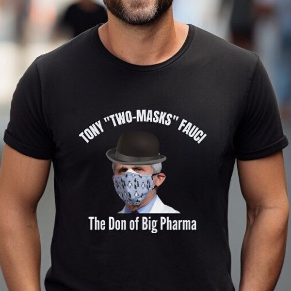 Tony "Two-Masks" Fauci The Don of Big Pharma Shirt, Anti Fauci Shirt, Anti Big Pharma Tshirt, Conservative Shirt, Republican Gifts