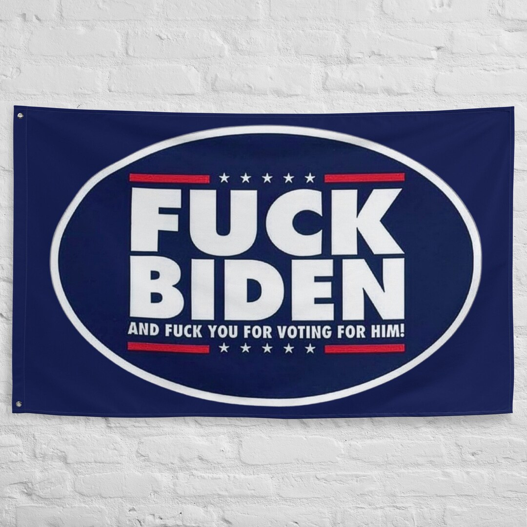 Fuck Biden Flag, and Fuck You for Voting for Him, Anti Biden Wall