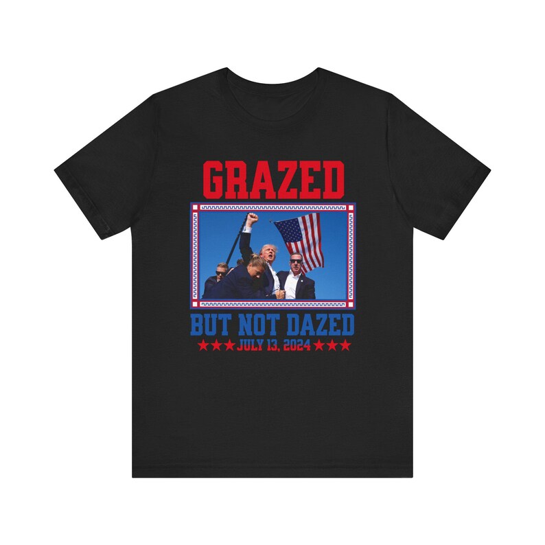 Grazed but Not Dazed Trump Shot Shirt, Trump Shooting T-shirt, Trump