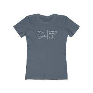 Nature Heals the Soul Women&#39;s The Boyfriend Tee Hiking, Camping, Adventure, Outdoor, Vacation, Mindfulness Mountain, Wunderlust, National