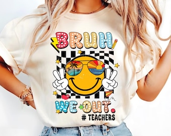 Bruh We Out Teachers Png, Last Day Of School Shirt For Teacher, Funny Teacher Png, Teacher Appreciation Shirt, Happy Last Day Of School