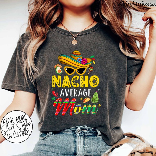 Nacho Average Mom Shirt, Nacho Average Family Shirt,  Fiesta Party Shirt, Family Cinco De Mayo Shirt, Cinco De Mayo Mom Shirt, Mexican Shirt