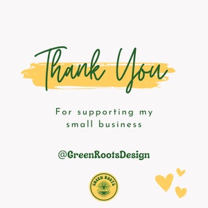 May include: Thank You for supporting my small business @GreenRootsDesign. A green logo with a tree and the text "Green Roots Design Co."