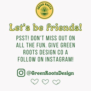 May include: Green Roots Design Co. logo with a tree and the text "Green Roots Design Co.".  Let's be friends! PSST! Don't miss out on all the fun. Give Green Roots Design Co a follow on Instagram! @GreenRootsDesign