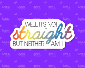 It's Not Straight but Neither am I Sticker  - Weatherproof Glossy Sticker - Die Cut Sticker