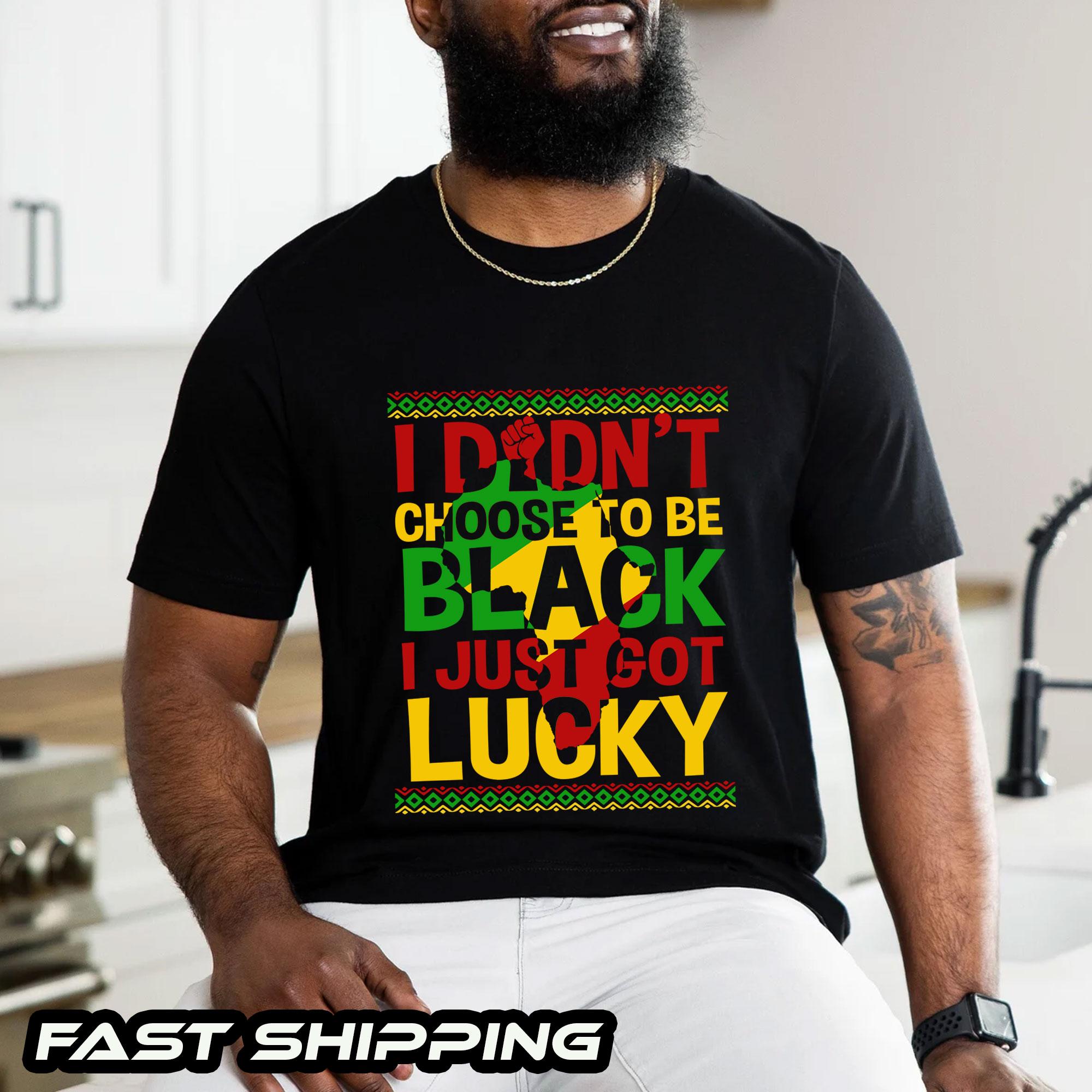 I Didnt Choose to Be Black I Just Got Lucky - Etsy