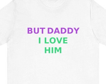 But Daddy, I Love Him - Kurzarm T-Shirt