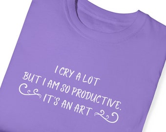 Piango molto ma sono così produttivo - T-shirt dai colori confortevoli
