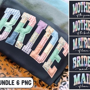 May include: Black sweatshirt with the word "BRIDE" in patchwork letters. The letters are in pastel colors and floral patterns. The image also includes text that says "BUNDLE 6 PNG". Additional images show "MOTHER of the groom", "MOTHER of the bride", "MATRON of honor", "BRIDES maid", and "MAID of honor".