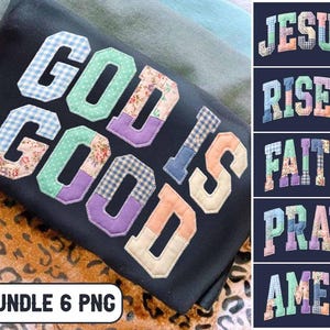 May include: A navy blue sweatshirt with the words "GOD IS GOOD" in patchwork letters. The letters are in various patterns and colors, including blue gingham, floral, and solid colors. Additional images show the words "JESUS", "RISEN", "FAITH", "PRAY", and "AMEN".