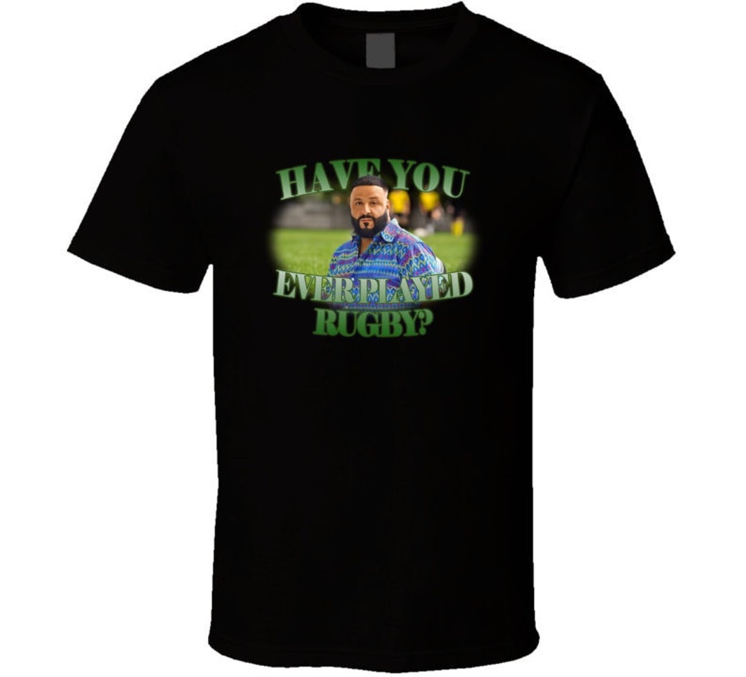 Have You Ever Played Rugby Dj Khaled Funny Meme Joke T Shirt - Etsy